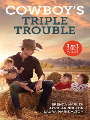 cover image of Cowboy's Triple Trouble/Claiming the Cowboy's Heart/Tennessee Bull Rider/The Colorado Cowboy's Triplets